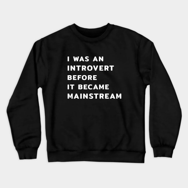 I Was An Introvert Before It Became Mainstream Crewneck Sweatshirt by Yasna